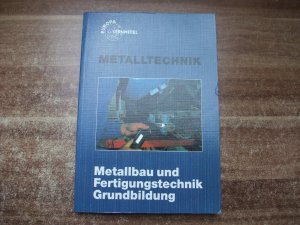 Metalltechnik: Metallbau und Fertigungstechnik, Grundbildung