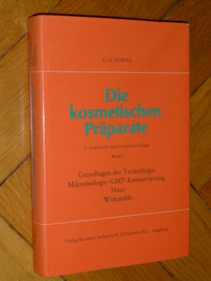 Die kosmetischen Präparate (3. verbesserte und erweiterte Auflage) Band 1 Grundlagen der Technologie, Mikrobiologie-GMP-Konservierung, Haut, Wirkstoffe