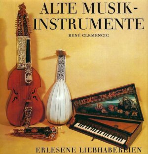 gebrauchtes Buch – René Clemencic – Alte Musikinstrumente - Erlesene Liebhabereien