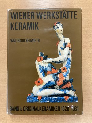 Die Keramik der Wiener Werkstätte. Band I: Originalkeramiken 1920-1931.