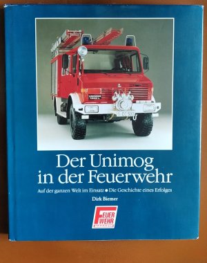 gebrauchtes Buch – Dirk Biemer – Der Unimog in der Feuerwehr - Band 1 Auf der ganzen Welt im Einsstz