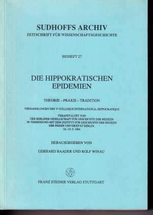 Die hippokratischen Epidemien - Theorie - Praxis - Tradition - Verhandlungen des Ve Colloque International Hippocratique