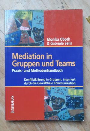 gebrauchtes Buch – Oboth, Monika; Seils – Mediation in Gruppen und Teams - Praxis- und Methodenhandbuch. Konfliktklärung in Gruppen, inspiriert durch die GFK