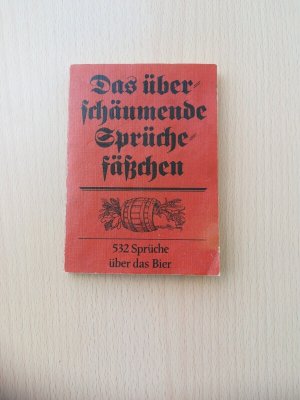 Das überschäumende Sprüchefäßchen • 532 Sprüche über das Bier • antiquarisch