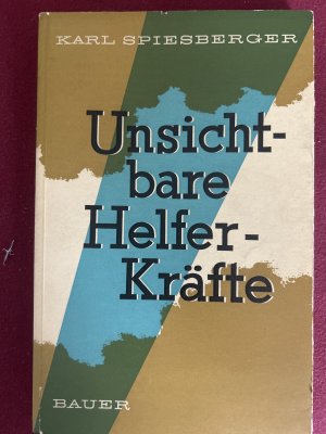 Unsichtbare Helferkräfte., Gedankenkraft, Gebetsmagie, innere Führung, Schutzgeister, göttliche Mächte.