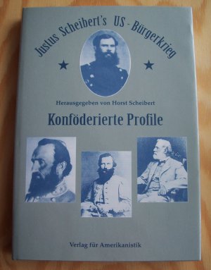 Justus Scheibert's US-Bürgerkrieg. Band 1: Konföderierte Profile.