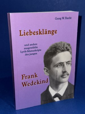 gebrauchtes Buch – Forcht, Georg W – Liebesklänge und andere ausgewählte Lyrik-Manuskripte des jungen Frank Wedekind