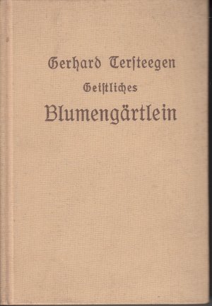 Gerhard Tersteegens geistliches Blumengärtlein mit der frommen Lotterie und einem kurzen Lebenslauf des Verfassers - Neue Ausgabe