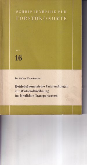 Betriebsökonomische Untersuchungen zur Wirtschaftsrechnung im forstlichen Transportwesen Schriftenreihe Förstökonomie