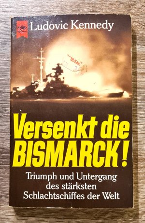 Versenkt die Bismarck! - Triumph und Untergang des stärksten Schlachtschiffes der Welt