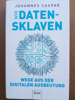 Wir Datensklaven - Wege aus der digitalen Ausbeutung