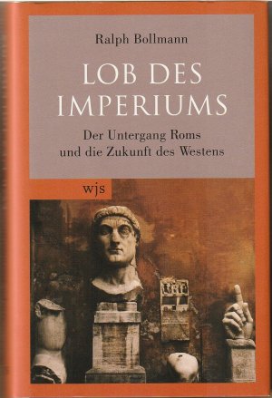 gebrauchtes Buch – Ralph Bollmann – Lob des Imperiums - Der Untergang Roms und die Zukunft des Westens