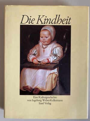 Die Kindheit - Kleidung und Wohnen, Arbeit und Spiel. Eine Kulturgeschichte