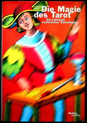 Die Magie des Tarot - Ein Lehrbuch esoterischer Einweihung