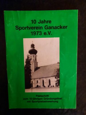 10 Jahre Sportverein Ganacker 1973 e.V. - Festschrift zum 10-jährigen Gründungsfest mit Sportplatzeinweihung.