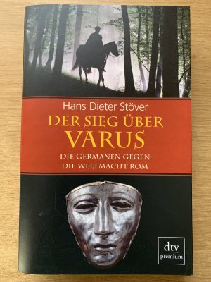 Der Sieg über Varus - Die Germanen gegen die Weltmacht Rom