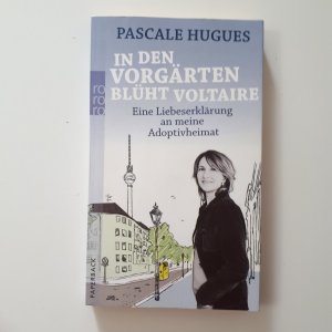 gebrauchtes Buch – Pascale Hugues – In den Vorgärten blüht Voltaire - Eine Liebeserklärung an meine Adoptivheimat