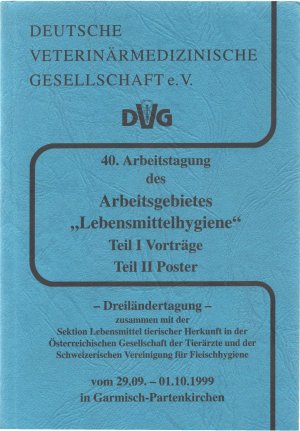 40. Arbeitstagung des Arbeitsgebietes "Lebensmittelhygiene" ; Teil 1, Vorträge, Teil 2, Poster ; vom 29.09. - 01.10.1999 in Garmisch-Partenkirchen