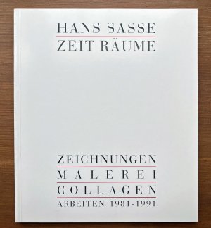 Hans Sasse - Zeit Räume - Zeichnungen, Malerei, Collagen - Arbeiten 1981-1991, Katalog