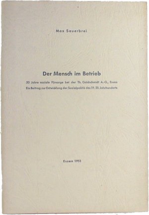 Der Mensch im Betrieb. 50 Jahre soziale Fürsorge bei der Th. Goldschmidt A.-G., Essen. Ein Beitrag zur Entwicklung der Sozialpolitik des 19./20. Jahrhunderts […]