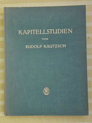 Kapitellstudien - Beiträge zu einer Geschichte des spätantiken Kapitells im Osten vom Vierten bis ins Siebente Jahrhundert