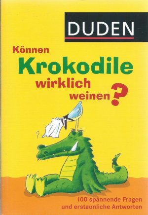 gebrauchtes Buch – Duden – Können Krokodile wirklich weinen? - 100 Spannende Fragen und erstaunliche Antworten