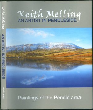 Keith Melling: An Artist in Pendleside: Paintings of the Pendle Area SIGNED