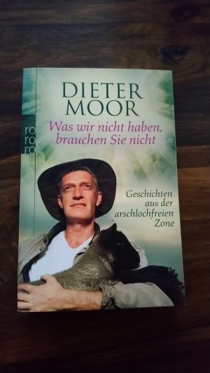 gebrauchtes Buch – Moor, Dieter – Was wir nicht haben, brauchen Sie nicht - Geschichten aus der arschlochfreien Zone