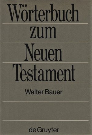 Griechisch-deutsches Wörterbuch zu den Schriften des Neuen Testaments und der übrigen urchristlichen Literatur