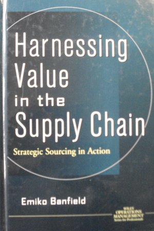 Harnessing Value in the Supply Chain - Strategic Sourcing in Action