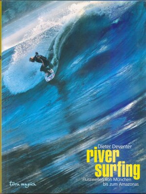 gebrauchtes Buch – Dieter Deventer – Riversurfing - Flusswellen von München bis zum Amazonas (River Surfing) SIGNIERT