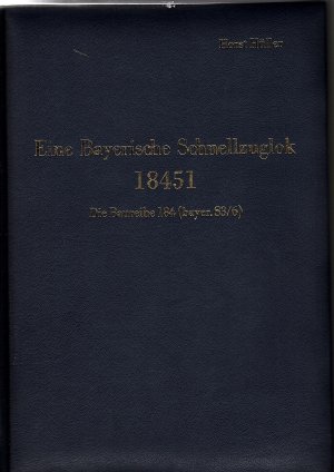 Eine bayerische Schnellzuglok 18451 - Die Baureihe 184 (bayer. S3/6) -- Ein Unikat von Horst Hüller