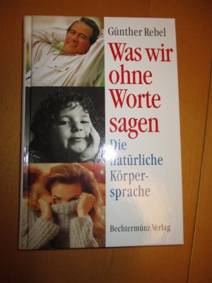 gebrauchtes Buch – Günther Rebel – Was wir ohne Worte sagen. Die natürliche Körpersprache.