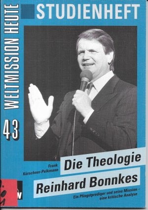 gebrauchtes Buch – Frank Kürschner-Pelkmann – Die Theologie Reinhard Bonnkes. Ein Pfingstprediger und seine Mission - eine kritische Analyse. Weltmission Heute 43.