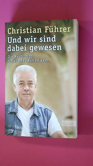 gebrauchtes Buch – Christian Führer – UND WIR SIND DABEI GEWESEN. die Revolution, die aus der Kirche kam