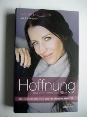 gebrauchtes Buch – Pattie Mallette – Hoffnung auf den zweiten Blick - die Geschichte von Justin Biebers Mutter