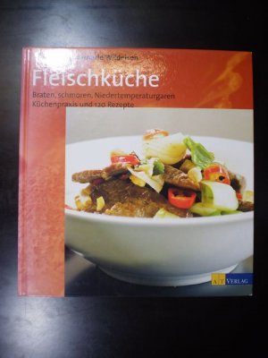 gebrauchtes Buch – Annemarie Wildeisen – Fleischküche. Braten, schmoren, Niedertemperaturen. Küchenpraxis und 120 Rezepte