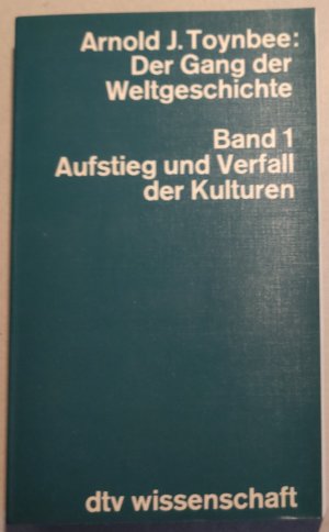 Der Gang der Weltgeschichte. Band 1: Aufstieg und Verfall der Kulturen