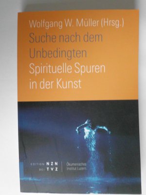 gebrauchtes Buch – Müller, Wolfgang W – Suche nach dem Unbedingten - Spirituelle Spuren in der Kunst