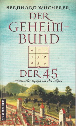 gebrauchtes Buch – Bernhard Wucherer – Der Geheimbund der 45 - Historischer Roman aus dem Allgäu