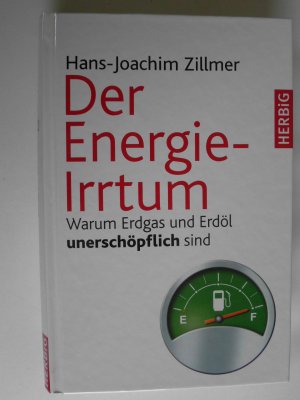 Der Energie-Irrtum - Warum Erdgas und Erdöl unerschöpflich sind