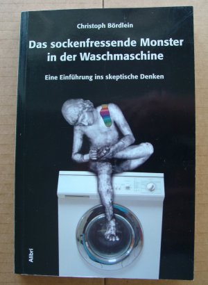 gebrauchtes Buch – Christoph Bördlein – Das sockenfressende Monster in der Waschmaschine - Eine Einführung ins skeptische Denken