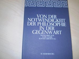 gebrauchtes Buch – Kohlenberger, Helmut – Von der Notwendigkeit der Philosophie in der Gegenwart. Festschrift für Karl Ulmer zum 60. Geburtstag.