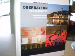 Trends und Liefestyle in Oberbayern - Der Südwesten Besonderheiten zwischen München und der Zuspitze.