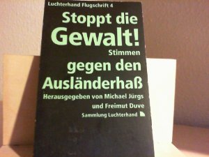 Stoppt die Gewalt! : Stimmen gegen den Ausländerhass. hrsg. von Michael Jürgs und Freimut Duve / Sammlung Luchterhand / Luchterhand-Flugschrift ; 4