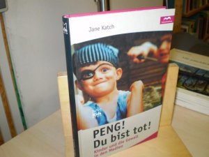 gebrauchtes Buch – Jane Katch – PENG! DU BIST TOT! Kinder und die Gewalt in den Medien.