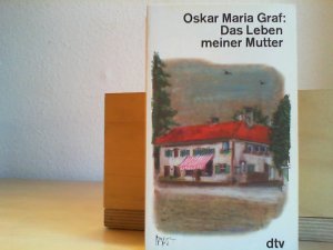 gebrauchtes Buch – GRAF, OSKAR MARIA – Das Leben meiner Mutter. Mit e. Nachw. von Hans-Albert Walter / dtv ; 10044