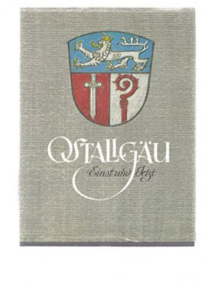 Ostallgäu : einst u. jetzt. [Hrsg.: Aegidius Kolb u. Ewald Kohler im Auftr. d. Landkreises Ostallgäu. Ill.: Heinz Schubert]