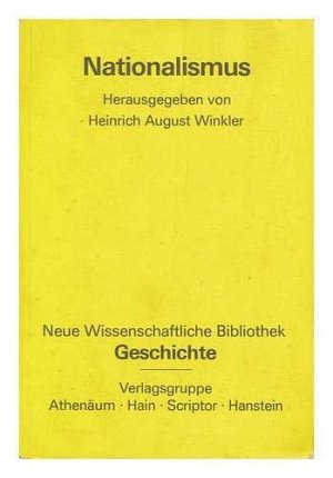 Nationalismus. hrsg. von Heinrich August Winkler / Neue wissenschaftliche Bibliothek ; Bd. 100 : Geschichte