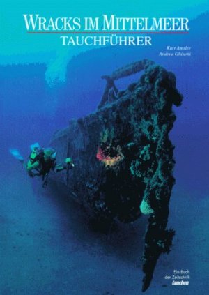 gebrauchtes Buch – Amsler, Kurt (Mitwirkender) – Wracks im Mittelmeer : Tauchführer. Kurt Amsler ; Andrea Ghisotti. [Übers.: Derek Vinyard]